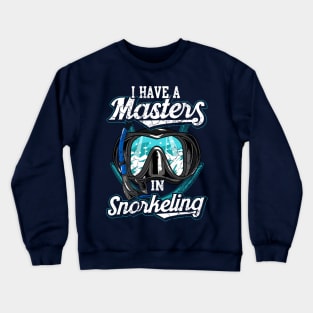 I Have A Master In Snorkeling Snorkel Scuba Dive Crewneck Sweatshirt